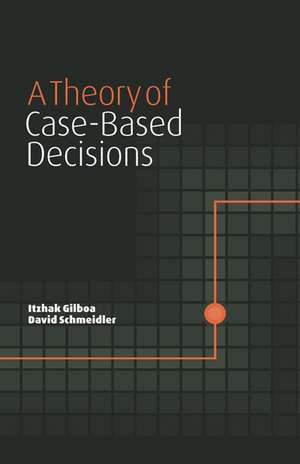 A Theory of Case-Based Decisions de Itzhak Gilboa