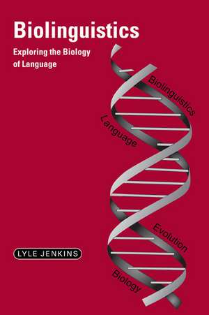 Biolinguistics: Exploring the Biology of Language de Lyle Jenkins