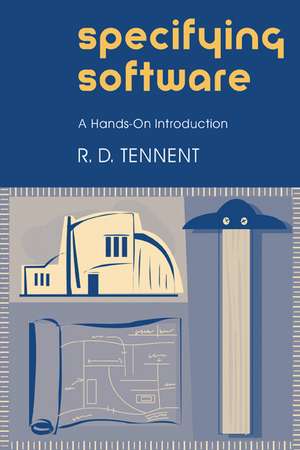 Specifying Software: A Hands-On Introduction de R. D. Tennent