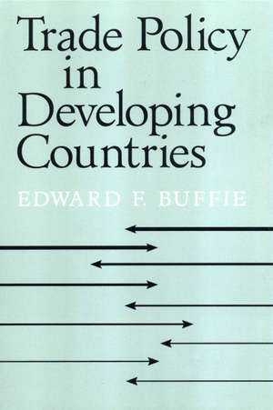 Trade Policy in Developing Countries de Edward F. Buffie