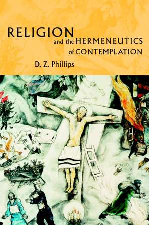 Religion and the Hermeneutics of Contemplation de D. Z. Phillips