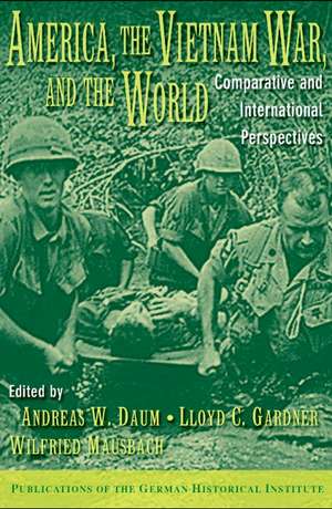 America, the Vietnam War, and the World: Comparative and International Perspectives de Andreas W. Daum