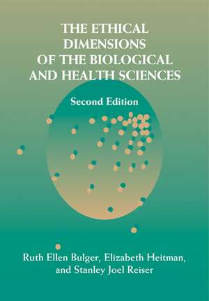 The Ethical Dimensions of the Biological and Health Sciences de Ruth Ellen Bulger