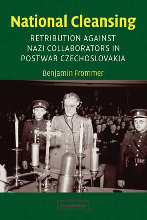 National Cleansing: Retribution against Nazi Collaborators in Postwar Czechoslovakia de Benjamin Frommer