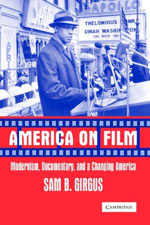 America on Film: Modernism, Documentary, and a Changing America de Sam B. Girgus