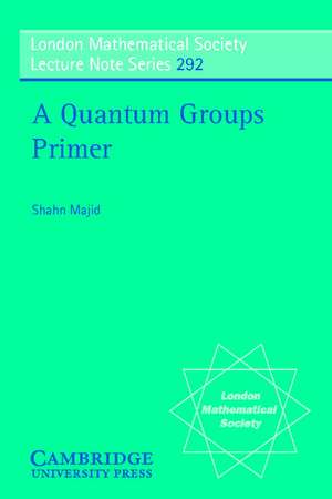 A Quantum Groups Primer de Shahn Majid