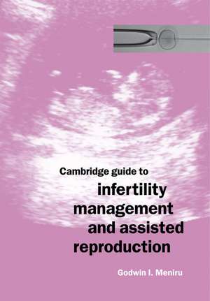 Cambridge Guide to Infertility Management and Assisted Reproduction de Godwin I. Meniru