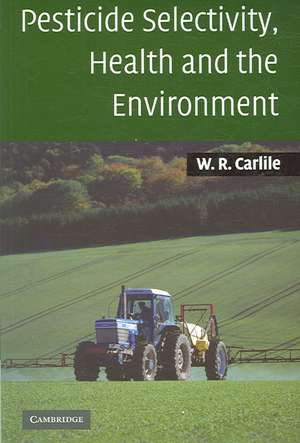 Pesticide Selectivity, Health and the Environment de Bill Carlile