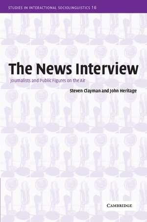 The News Interview: Journalists and Public Figures on the Air de Steven Clayman