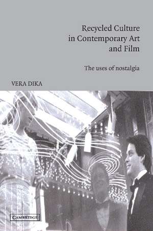 Recycled Culture in Contemporary Art and Film: The Uses of Nostalgia de Vera Dika