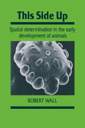 This Side Up: Spatial Determination in the Early Development of Animals de Robert Wall