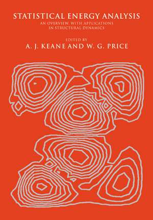 Statistical Energy Analysis: An Overview, with Applications in Structural Dynamics de A. J. Keane