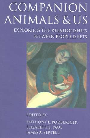 Companion Animals and Us: Exploring the Relationships between People and Pets de Anthony L. Podberscek