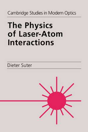 The Physics of Laser-Atom Interactions de Dieter Suter