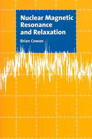 Nuclear Magnetic Resonance and Relaxation de Brian Cowan