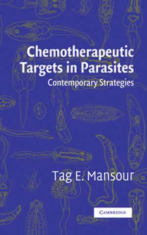 Chemotherapeutic Targets in Parasites: Contemporary Strategies de Tag E. Mansour