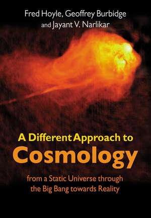 A Different Approach to Cosmology: From a Static Universe through the Big Bang towards Reality de F. Hoyle