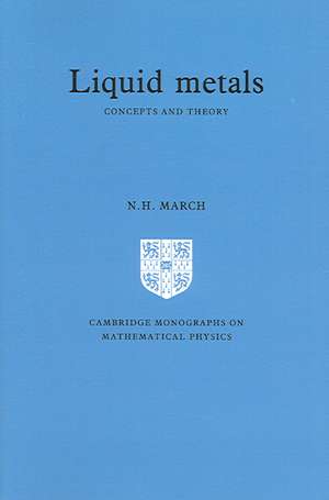 Liquid Metals: Concepts and Theory de Norman Henry March