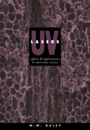 UV Lasers: Effects and Applications in Materials Science de W. W. Duley