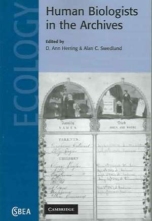 Human Biologists in the Archives: Demography, Health, Nutrition and Genetics in Historical Populations de D. Ann Herring