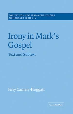 Irony in Mark's Gospel: Text and Subtext de Jerry Camery-Hoggatt