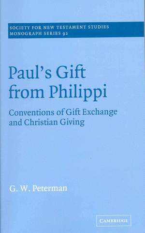 Paul's Gift from Philippi: Conventions of Gift Exchange and Christian Giving de G. W. Peterman