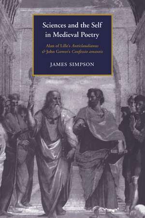 Sciences and the Self in Medieval Poetry: Alan of Lille's Anticlaudianus and John Gower's Confessio Amantis de James Simpson