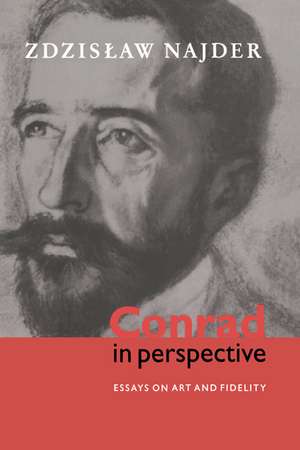 Conrad in Perspective: Essays on Art and Fidelity de Zdzislaw Najder