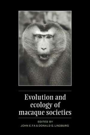 Evolution and Ecology of Macaque Societies de John E. Fa