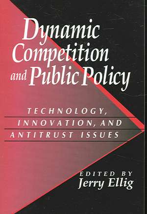 Dynamic Competition and Public Policy: Technology, Innovation, and Antitrust Issues de Jerry Ellig