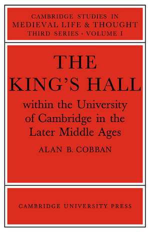 The King's Hall Within the University of Cambridge in the Later Middle Ages de Alan B. Cobban