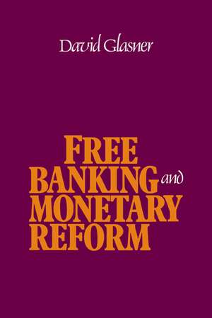 Free Banking and Monetary Reform de David Glasner