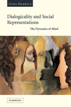 Dialogicality and Social Representations: The Dynamics of Mind de Ivana Marková