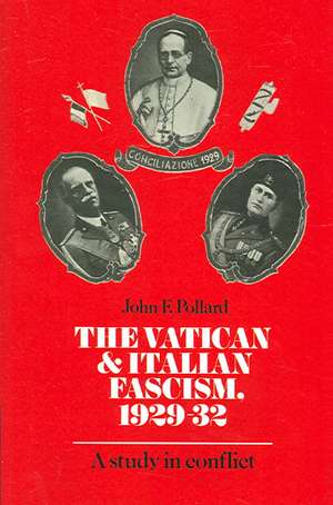 The Vatican and Italian Fascism, 1929–32: A Study in Conflict de John F. Pollard