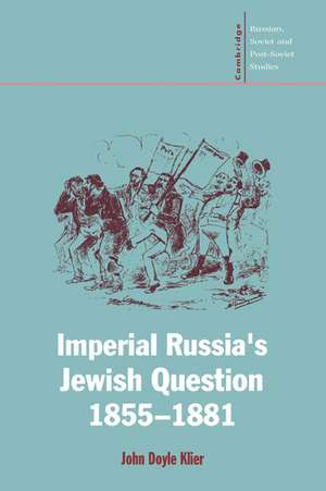 Imperial Russia's Jewish Question, 1855–1881 de John Doyle Klier