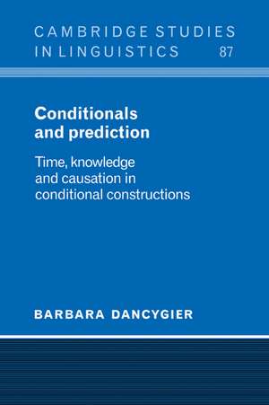 Conditionals and Prediction: Time, Knowledge and Causation in Conditional Constructions de Barbara Dancygier