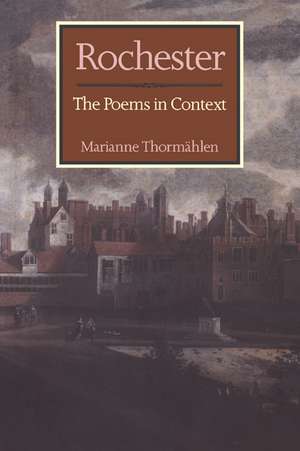 Rochester: The Poems in Context de Marianne Thormählen