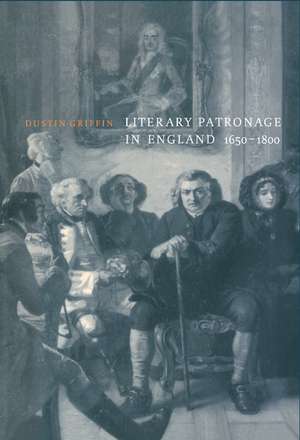 Literary Patronage in England, 1650–1800 de Dustin Griffin