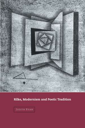 Rilke, Modernism and Poetic Tradition de Judith Ryan