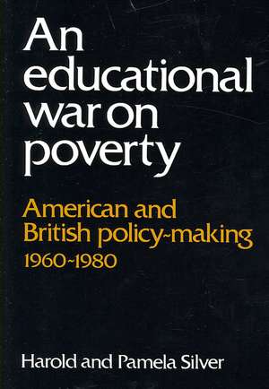 An Educational War on Poverty: American and British Policy-making 1960–1980 de Harold Silver