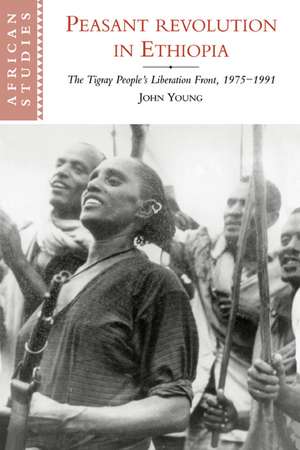 Peasant Revolution in Ethiopia: The Tigray People's Liberation Front, 1975–1991 de John Young