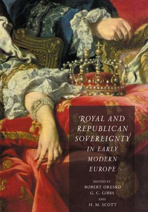 Royal and Republican Sovereignty in Early Modern Europe: Essays in Memory of Ragnhild Hatton de Robert Oresko