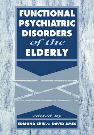 Functional Psychiatric Disorders of the Elderly de Edmond Chiu