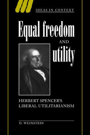 Equal Freedom and Utility: Herbert Spencer's Liberal Utilitarianism de David Weinstein