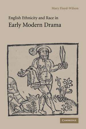 English Ethnicity and Race in Early Modern Drama de Mary Floyd-Wilson