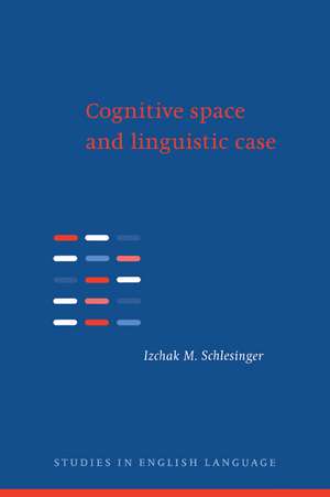 Cognitive Space and Linguistic Case: Semantic and Syntactic Categories in English de Izchak M. Schlesinger