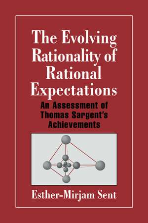 The Evolving Rationality of Rational Expectations: An Assessment of Thomas Sargent's Achievements de Esther-Mirjam Sent