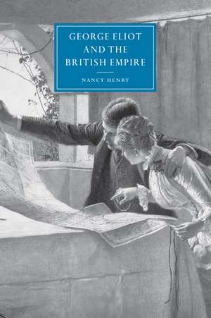 George Eliot and the British Empire de Nancy Henry