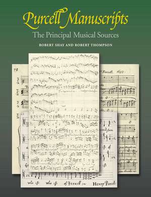 Purcell Manuscripts: The Principal Musical Sources de Robert Shay