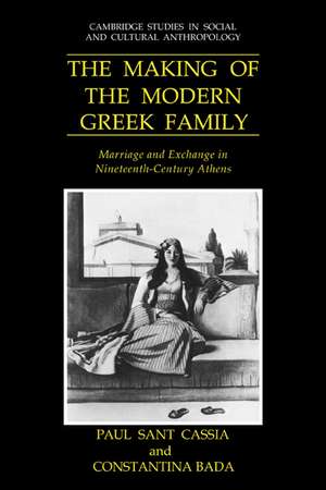 The Making of the Modern Greek Family: Marriage and Exchange in Nineteenth-Century Athens de Paul Sant Cassia